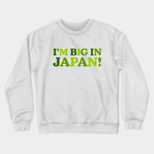 I'm Big In Japan Crewneck Sweatshirt